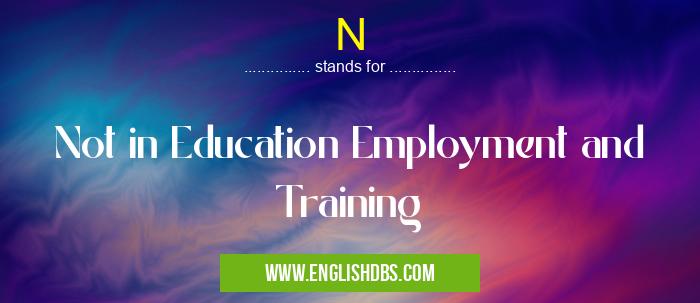 N means Not in Education Employment and Training N