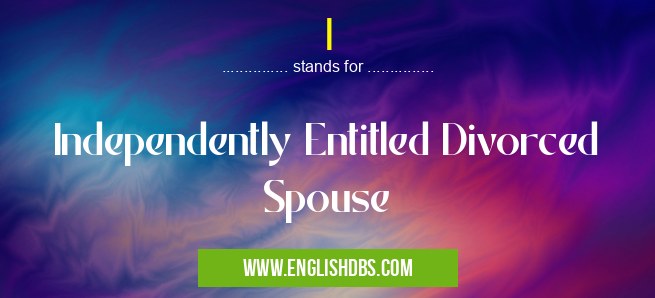 I means Independently Entitled Divorced Spouse I