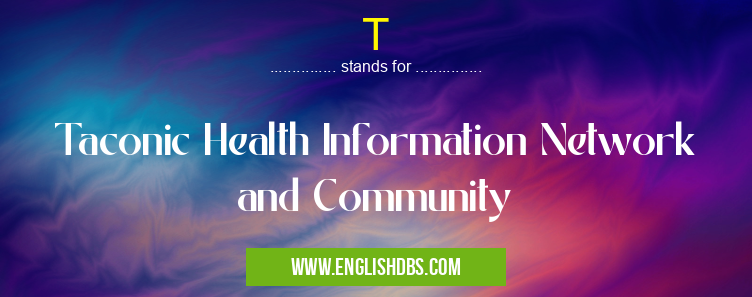 T means Taconic Health Information Network and Community T