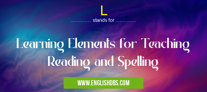 L means Learning Elements for Teaching Reading and Spelling L