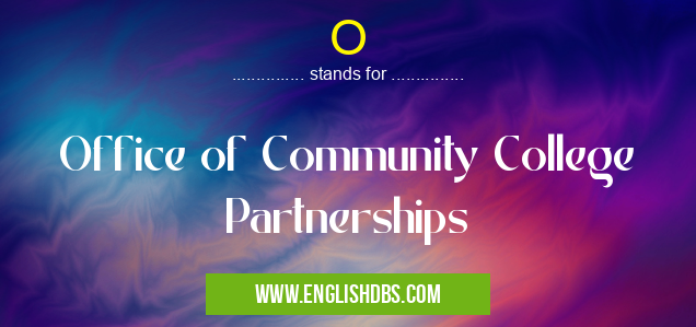 O means Office of Community College Partnerships O