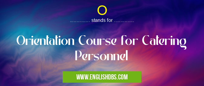 O means Orientation Course for Catering Personnel O