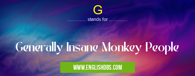 G means Generally Insane Monkey People G