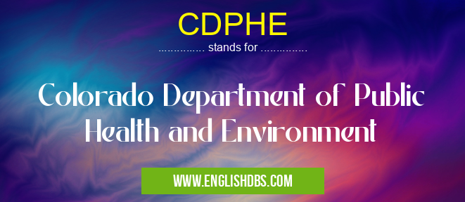 CDPHE means Colorado Department of Public Health and Environment CDPHE