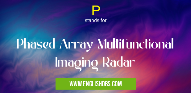 P means Phased Array Multifunctional Imaging Radar P