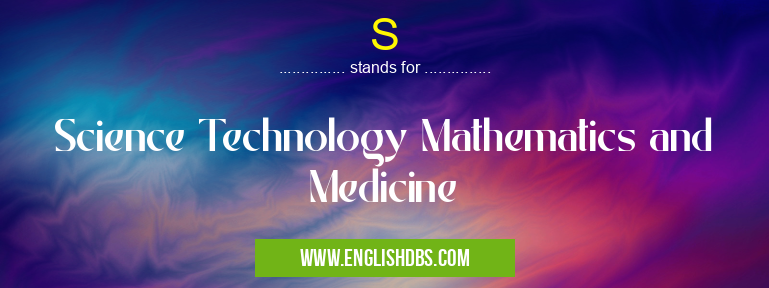S means Science Technology Mathematics and Medicine S