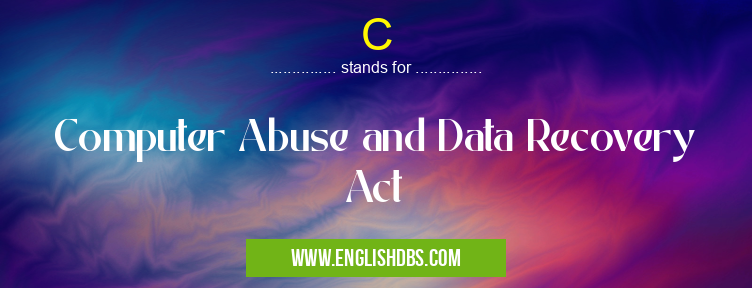 C means Computer Abuse and Data Recovery Act C