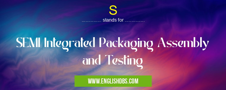 S means SEMI Integrated Packaging Assembly and Testing S