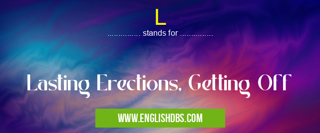 L means Lasting Erections, Getting Off L