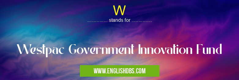 W means Westpac Government Innovation Fund W
