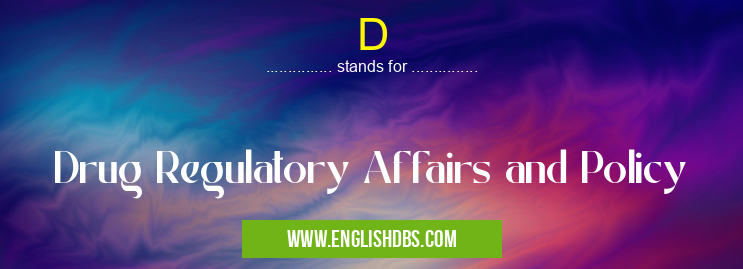 D means Drug Regulatory Affairs and Policy D