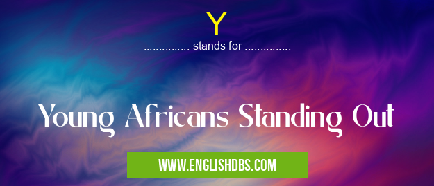 Y means Young Africans Standing Out Y