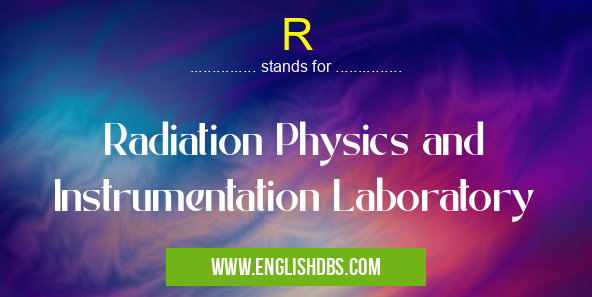 R means Radiation Physics and Instrumentation Laboratory R