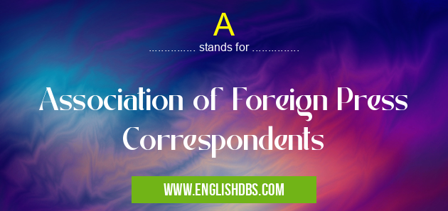 A means Association of Foreign Press Correspondents A