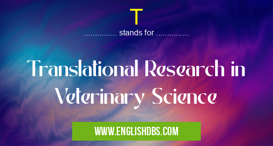 T means Translational Research in Veterinary Science T