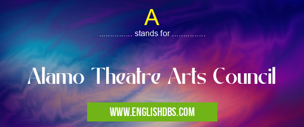 A means Alamo Theatre Arts Council A