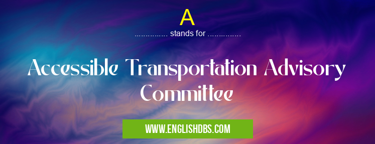 A means Accessible Transportation Advisory Committee A