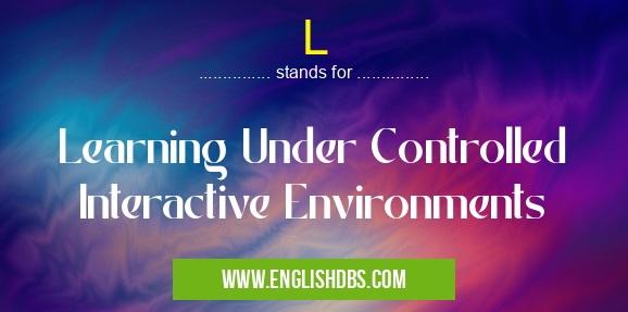 L means Learning Under Controlled Interactive Environments L