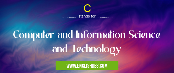 C means Computer and Information Science and Technology C