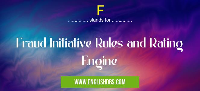 F means Fraud Initiative Rules and Rating Engine F
