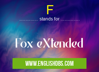 F means Fox eXtended F