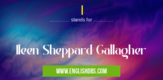 I means Ileen Sheppard Gallagher I