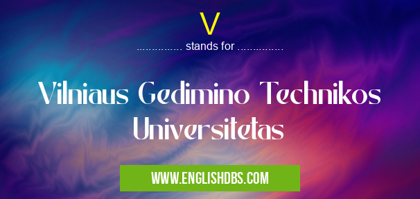 V means Vilniaus Gedimino Technikos Universitetas V