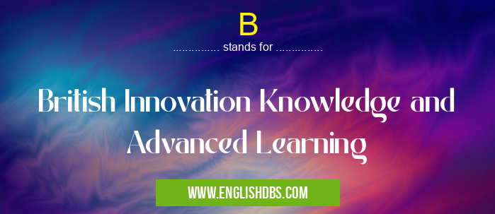 B means British Innovation Knowledge and Advanced Learning B