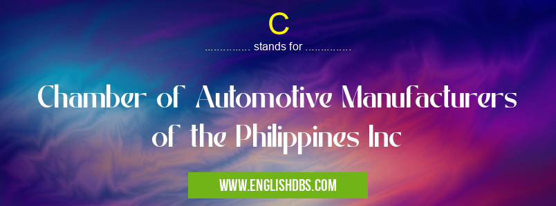 C means Chamber of Automotive Manufacturers of the Philippines Inc C