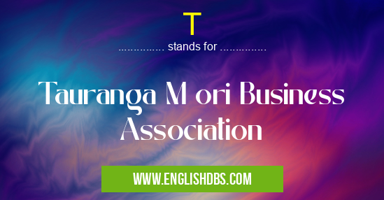 T means Tauranga M ori Business Association T