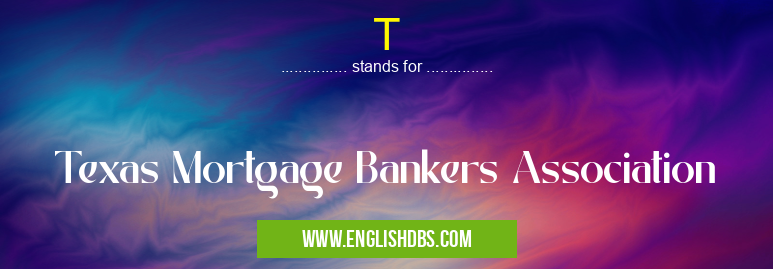 T means Texas Mortgage Bankers Association T