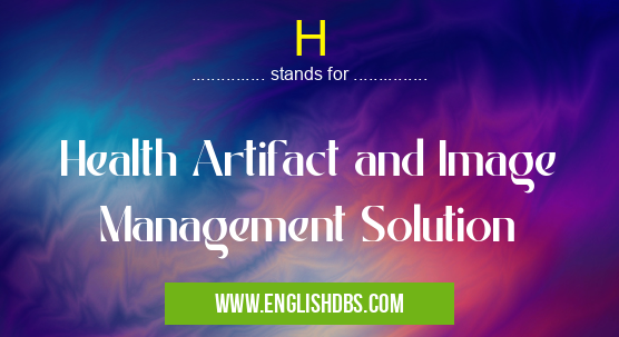 H means Health Artifact and Image Management Solution H