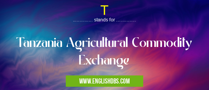 T means Tanzania Agricultural Commodity Exchange T