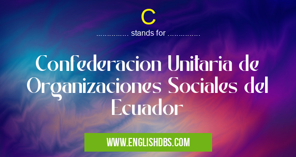 C means Confederacion Unitaria de Organizaciones Sociales del Ecuador C