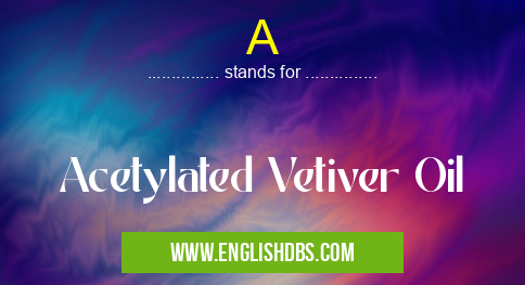 A means Acetylated Vetiver Oil A