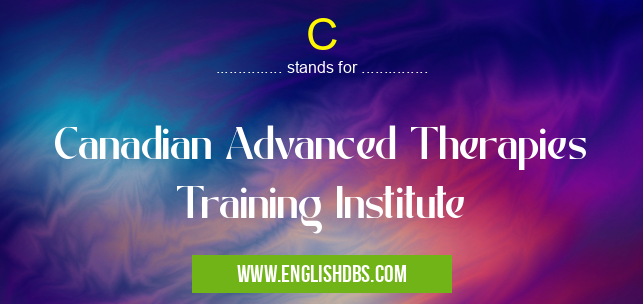 C means Canadian Advanced Therapies Training Institute C