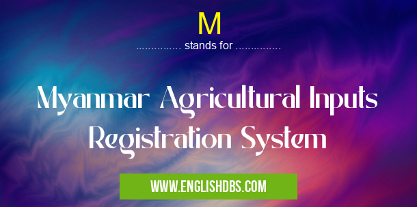 M means Myanmar Agricultural Inputs Registration System M