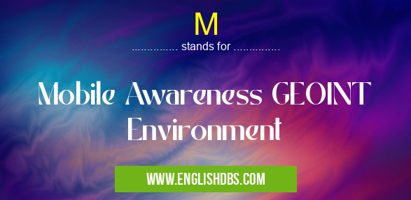 M means Mobile Awareness GEOINT Environment M