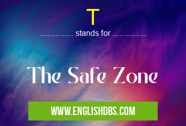 T means The Safe Zone T
