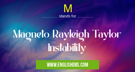 M means Magneto Rayleigh Taylor Instability M