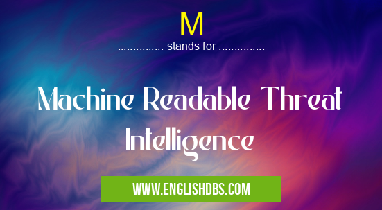 M means Machine Readable Threat Intelligence M