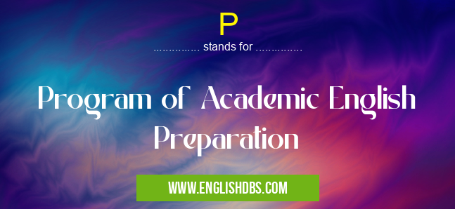 P means Program of Academic English Preparation P