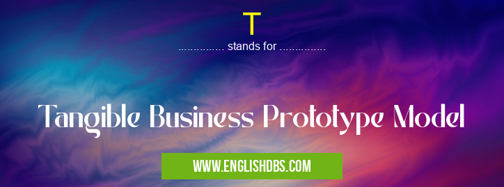 T means Tangible Business Prototype Model T