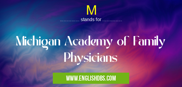 M means Michigan Academy of Family Physicians M