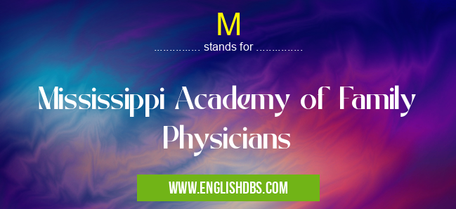 M means Mississippi Academy of Family Physicians M