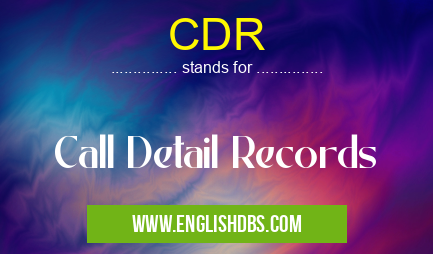 CDR means Call Detail Records CDR