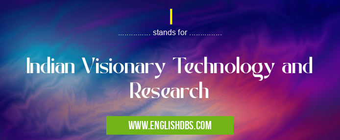 I means Indian Visionary Technology and Research I
