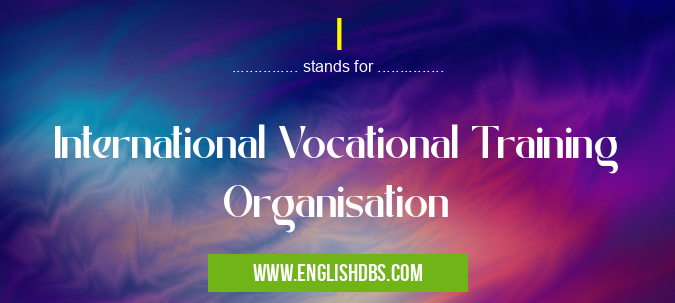 I means International Vocational Training Organisation I