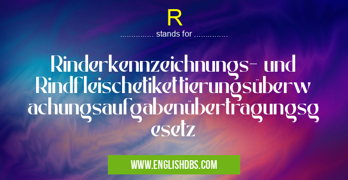 R means Rinderkennzeichnungs- und Rindfleischetikettierungsüberwachungsaufgabenübertragungsgesetz R