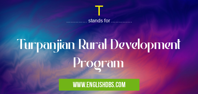 T means Turpanjian Rural Development Program T